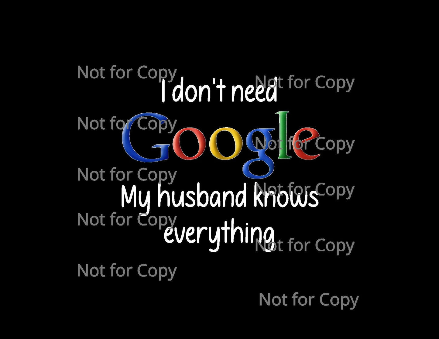 I Don't need Google My wife/Husband knows everything - PNG and JPG Combo set