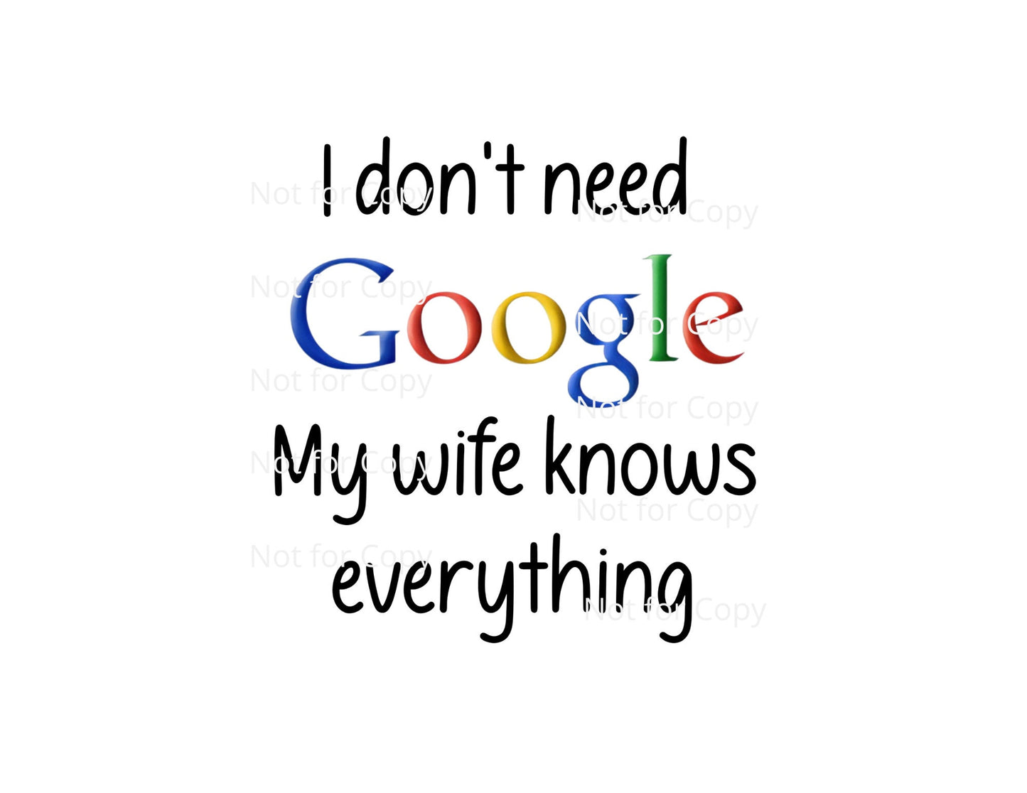 I Don't need Google My wife/Husband knows everything - PNG and JPG Combo set