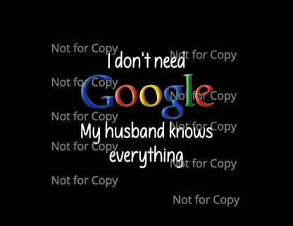 I Don't need Google My wife/Husband knows everything - PNG and JPG Combo set
