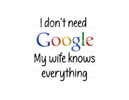 I Don't need Google My wife/Husband knows everything - PNG and JPG Combo set
